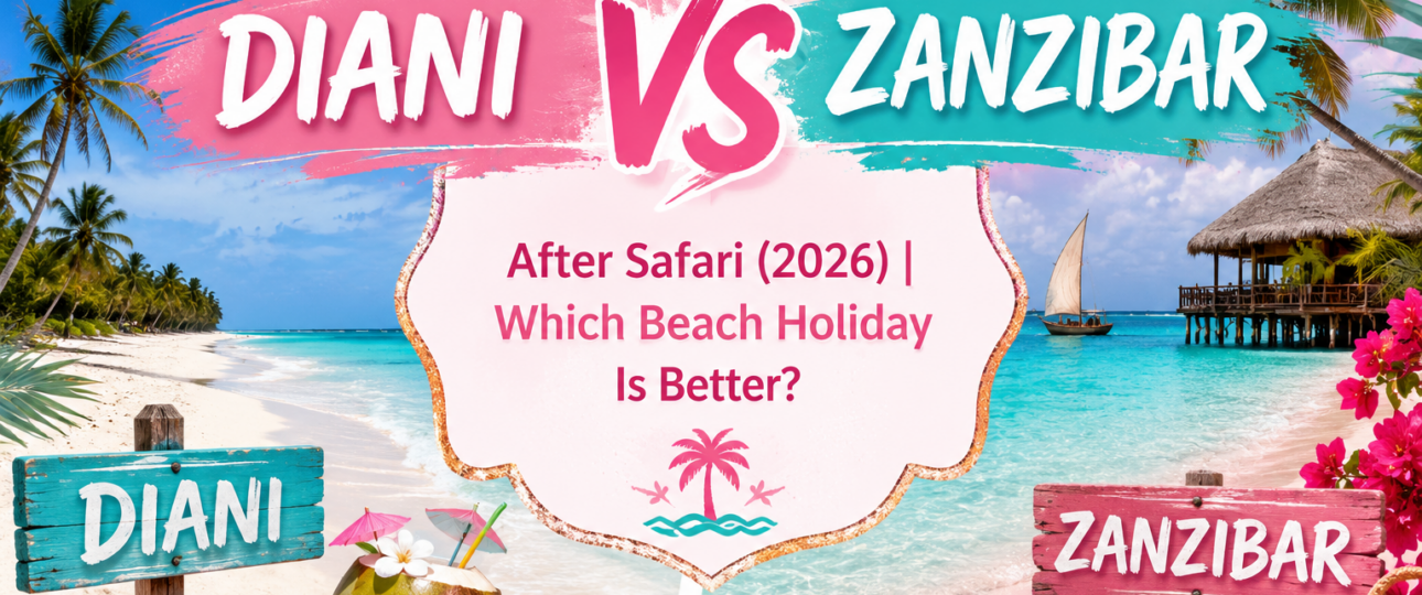 Diani vs Zanzibar After Safari (2026) Which Beach Holiday Is Better- Mara Triangle Safaris