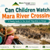 Can Children Watch Mara River Crossings