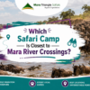 Which Safari Camp Is Closest to Mara River Crossings